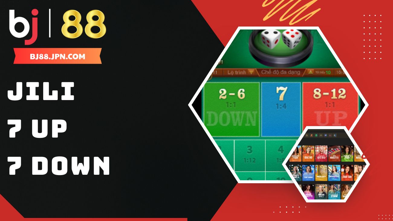Cách chơi Jili 7 UP 7 DOWN tại nhà cái BJ88 1 Sảnh game bài Jili 7 Up 7 Down BJ88
