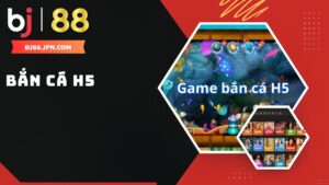 Trải nghiệm game bắn cá H5 tại nhà cái BJ88
