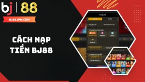 Hướng dẫn cách nạp tiền BJ88 cho người mới
