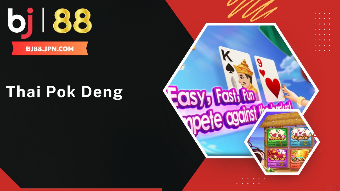 Thai Pok Deng BJ88 - Trải nghiệm game bài đổi thưởng kiểu Thái 1 Giới thiệu về trò chơi bài kiểu Thái - Thai Pok Deng tại nhà cái BJ88
