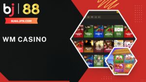 WM Casino - Sảnh Live Casino hàng đầu tại nhà cái BJ88
