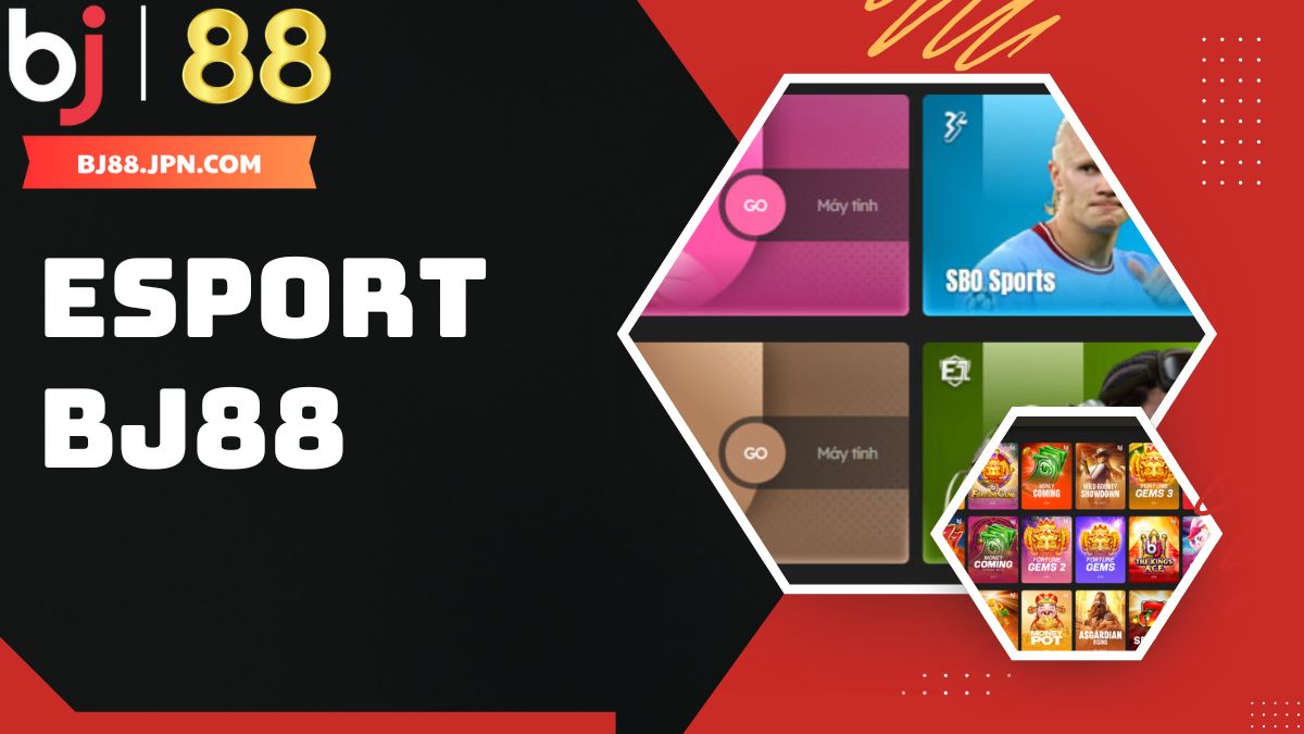 Esports BJ88: Trải nghiệm cá cược thể thao điện tử đỉnh cao 1 Khám phá sảnh eSports BJ88