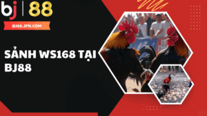 Sảnh WS168 – Tâm điểm cá cược giải trí tại BJ88 năm 2025